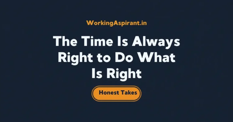 The Time Is Always Right to Do What Is Right